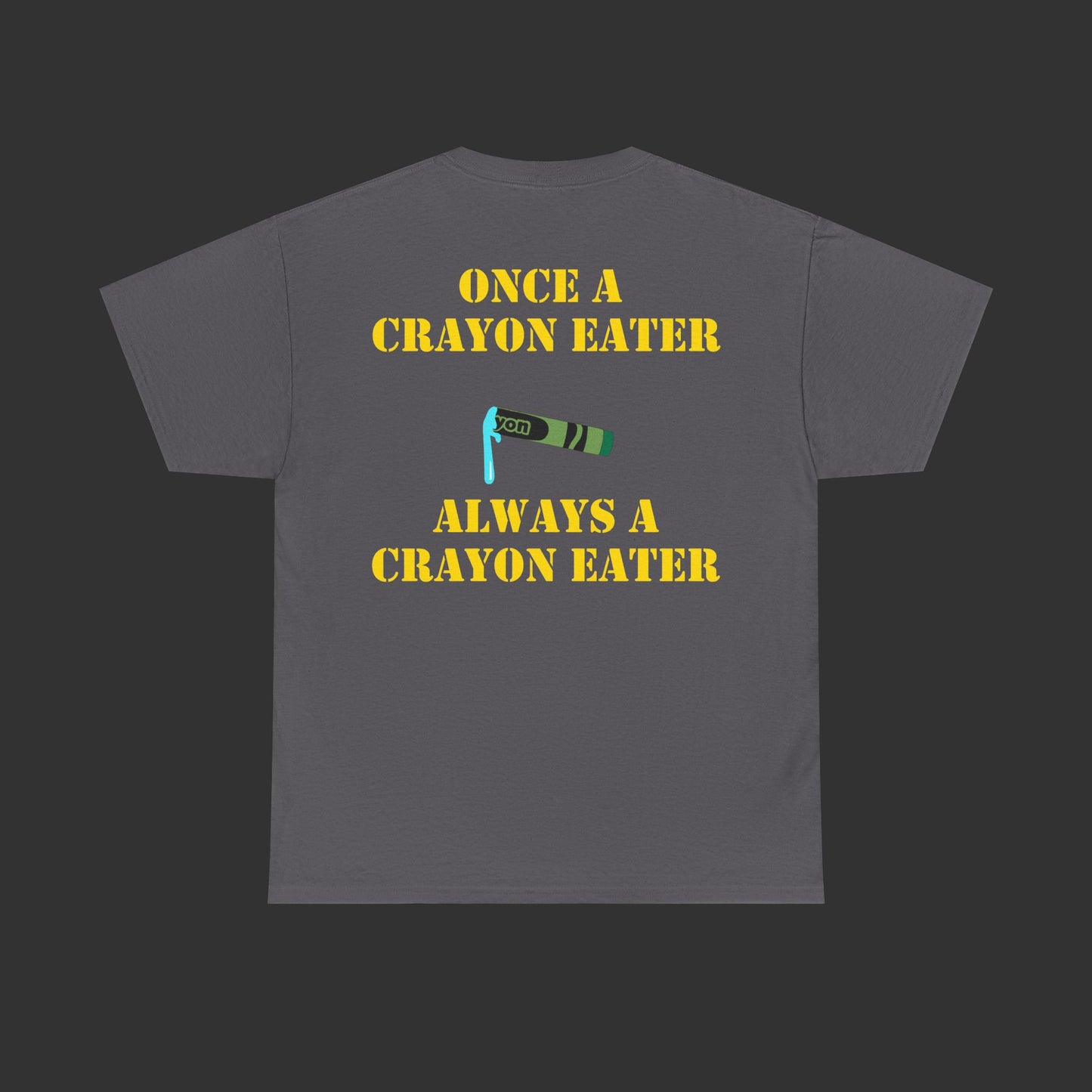 Crayon Series - Once A Crayon Eater, Always A Crayon Eater Shirt